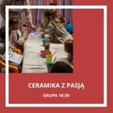 Zajęcia dla dzieci Ceramika z pasją - grupa 18:30 w Warszawie