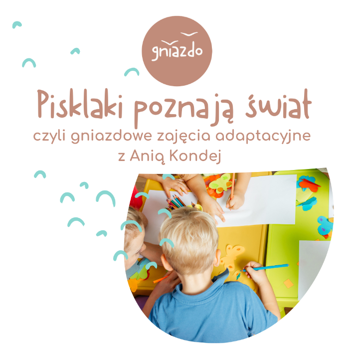 Zajęcia dla dzieci Pisklaki poznają świat, czyli gniazdowe zajęcia adaptacyjne :)  w Warszawie